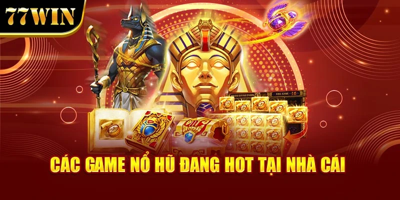 Các game nổ hũ đang hot tại nhà cái