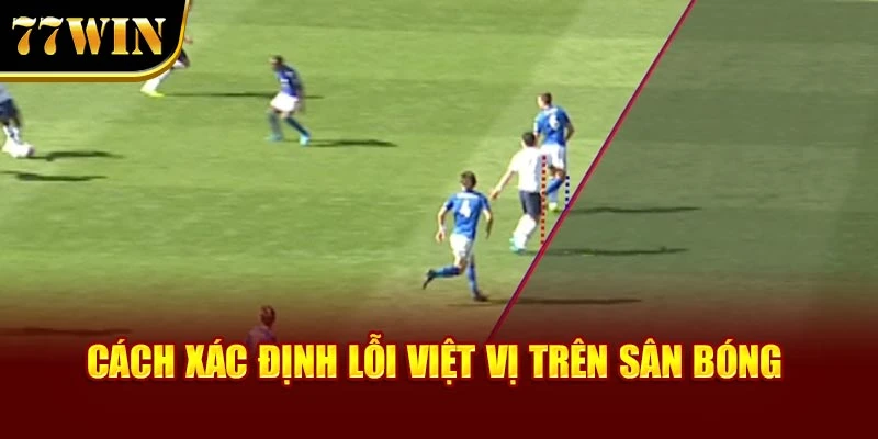 Cách xác định lỗi việt vị trên sân bóng