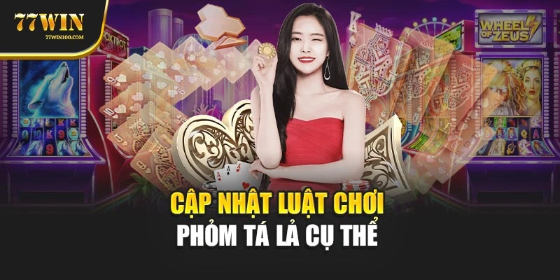 Cập nhật luật chơi phỏm tá lả cụ thể