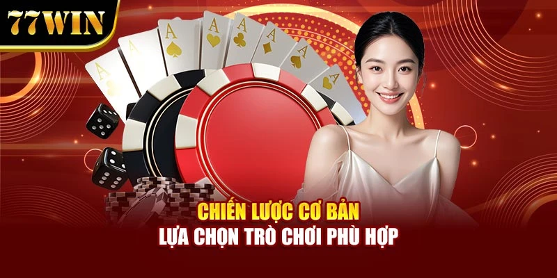 Chiến lược cơ bản lựa chọn trò chơi phù hợp