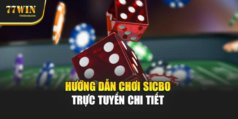 Hướng dẫn chơi sicbo trực tuyến chi tiết