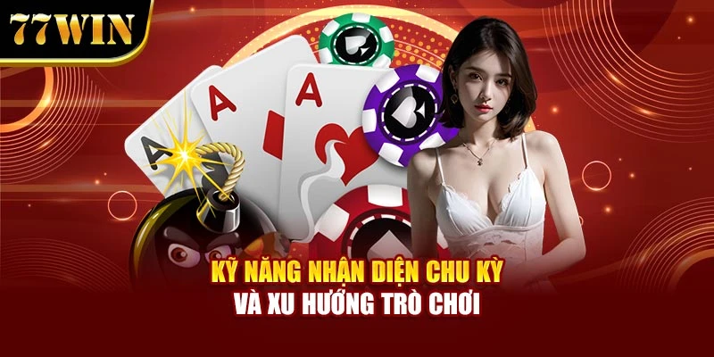 Kỹ năng nhận diện chu kỳ và xu hướng trò chơi