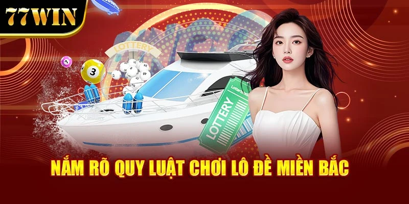 Nắm rõ quy luật chơi lô đề miền Bắc