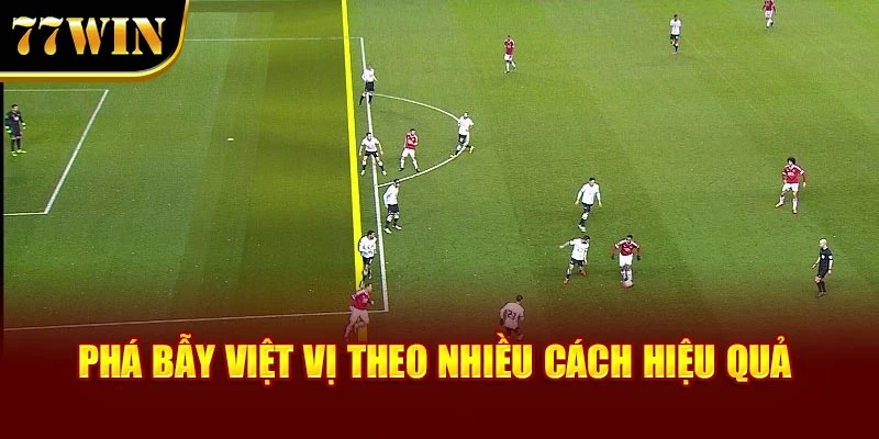 Phá bẫy việt vị theo nhiều cách hiệu quả