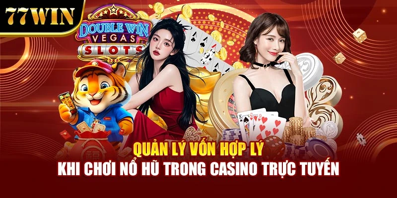 Quản lý vốn hợp lý khi chơi nổ hũ trong casino trực tuyến